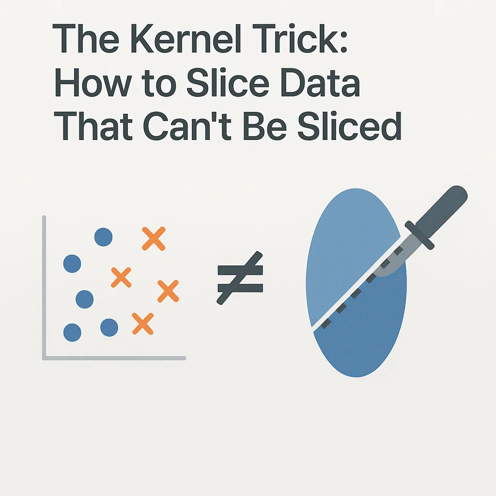The Kernel Trick: How to Slice Data That Can't Be Sliced